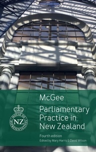 David McGee et Mary Harris - Parliamentary Practice in New Zealand.