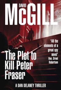 David McGill - The Plot to Kill Peter Fraser - The Dan Delaney Mysteries, #2.
