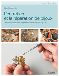 David McLoughlin - L'entretien et la réparation de bijoux - Comment nettoyer, réparer et restaurer vos bijoux.