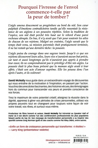 Même les aigles ont besoin d'une poussée pour apprendre à voler. Transcandez vos peurs et prenez conscience de vos forces. Vivez à la hauteur de vos rêves !