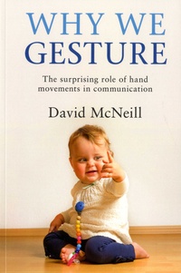 David McNeill - Why We Gesture - The surprising role of hand movements in communication.