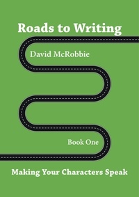  David McRobbie - Roads to Writing 1. Making Your Characters Speak.