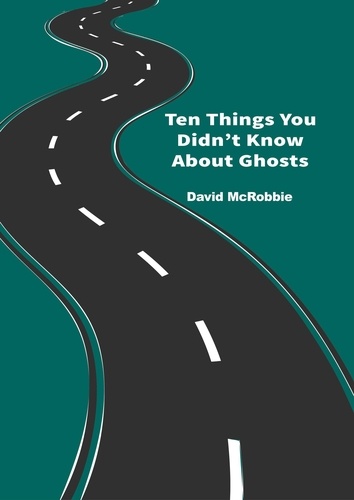  David McRobbie - Ten Things You Didn't Know About Ghosts.