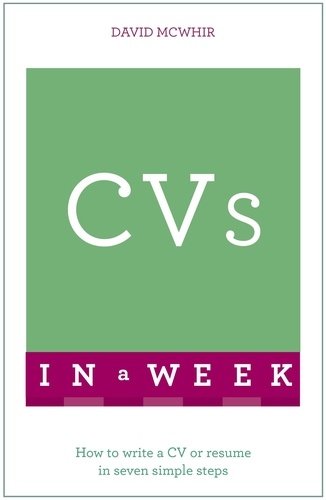 David McWhir - CVs In A Week - How To Write A CV Or Résumé In Seven Simple Steps.