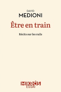 Ebooks téléchargement gratuit pour ipad Etre en train  - Récits sur les rails par David Medioni in French 9782815955089 PDB DJVU