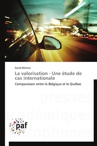 David Melviez - La valorisation - Une étude de cas internationale - Comparaison entre la Belgique et le Québec.