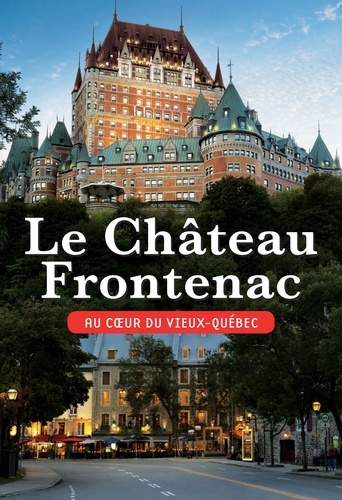 David Mendel - Le Château Frontenac - Au coeur du Vieux-Québec.