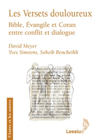 David Meyer et Yves Simoens - Les Versets douloureux - Bible, Evangile et Coran entre conflit et dialogue.