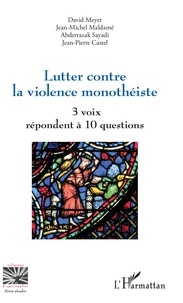 David Meyer et Jean-Michel Maldamé - Lutter contre la violence monothéiste - 3 voix répondent à 10 questions.