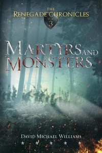 Martyrs and Monsters (The Renegade Chronicles Book 3)