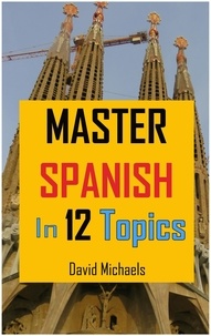  David Michaels - Master Spanish in 12 Topics: Over 170 intermediate words and phrases explained - Master Spanish, #2.