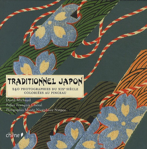 David Michaud - Traditionnel Japon - 240 photographies du XIXe siècle coloriées au pinceau.