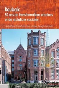Roubaix : cinquante ans de transformation urbaine et de mutation sociale