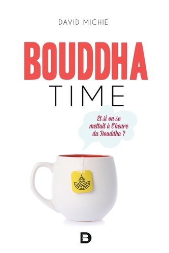 Bouddha time. Et si on se mettait à l'heure du Bouddha ?