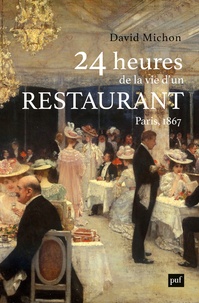 David Michon - 24 heures de la vie d'un restaurant - Paris, 1867.