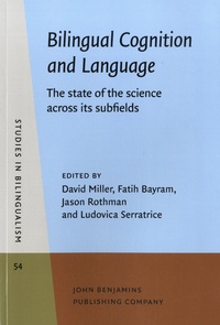 David Miller et Fatih Bayram - Bilingual Cognition and Language - The State of the Science across its Subfields.