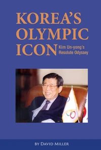 Korea’s Olympic Icon: Kim Un-yong’s Resolute Odyssey