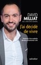 David Milliat - J'ai décidé de vivre - Itinéraire d'un orphelin devenu présentateur télé.