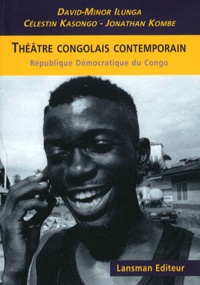 David-Minor Ilunga et Célestin Kasongo - Théâtre congolais contemporain - 3 pièces récentes d'auteurs de la République Démocratique du Congo.