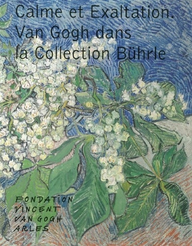 David Misteli et Alex Weintraub - Calme et exaltation - Van Gogh dans la collection Bührle.