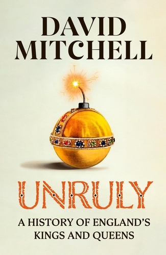 David Mitchell - Unruly - The Number One Bestseller ‘Horrible Histories for grownups’ The Times.