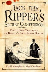 David Monaghan et Nigel Cawthorne - Jack the Ripper's Secret Confession.