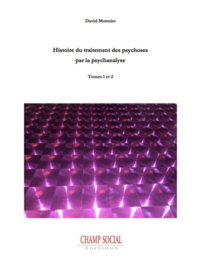 David Monnier - Histoire du traitement des psychoses par la psychanalyse Tome 1 et 2.