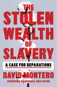 David Montero et Michael Eric Dyson - The Stolen Wealth of Slavery - A Case for Reparations.