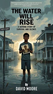 The Water Will Rise:  A Katrina Story of Survival and Silence