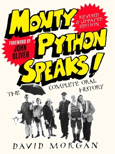David Morgan et John Oliver - Monty Python Speaks! Revised and Updated Edition - The Complete Oral History.