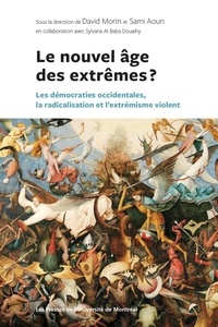 David Morin et Sami Aoun - Le nouvel âge des extrêmes ? - Les démocraties occidentales, la radicalisation et l'extrémisme violent.