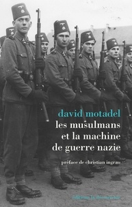 David Motadel - Les musulmans et la machine de guerre nazie.