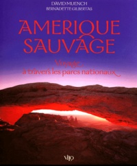 David Muench et Bernadette Gilbertas - Amerique Sauvage. Voyage A Travers Les Parcs Nationaux.