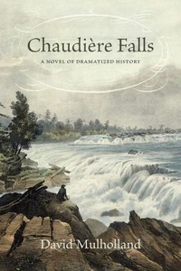 Chaudière Falls - A Novel of Dramatized History