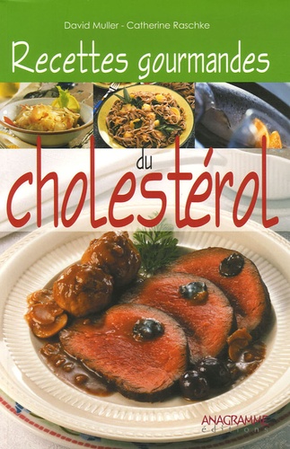 David Müller et Catherine Raschke - Recettes gourmandes du cholestérol.