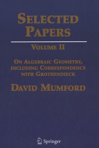 David Mumford - Selected Papers - Volume II : On Algebraic Geometry, Including Correspondence with Grothendieck.