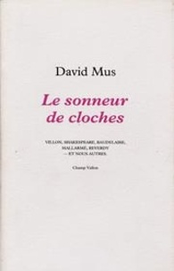 David Mus - Le sonneur de cloches - Villon, Shakespeare, Baudelaire, Mallarmé, Reverdy  et nous autres.