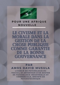 David Musula Amos - Le civisme et la morale dans la gestion de la chose publique comme garantie de la bonne gouvernance.