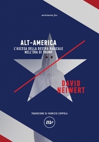 David Neiwert - Alt-America - L'ascesa della destra radicale nell'era di Trump.