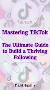 Livre en anglais à télécharger Mastering TikTok  The Ultimate Guide to Build a Thriving Following PDF 9798223253914 en francais