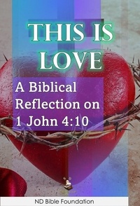 Téléchargements de livres électroniques gratuits pour ordinateurs This Is Love: A Biblical Reflection on 1 John 4:10