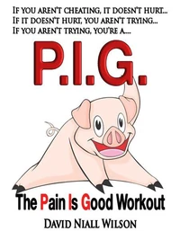 P. I. G. The Pain is Good Workout