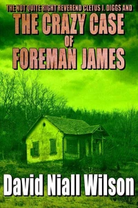 The Not Quite Right Reverend Cletus J. Diggs &amp; The Crazy Case of Foreman James