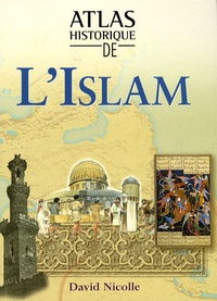 David Nicolle - Atlas historique de l'Islam.