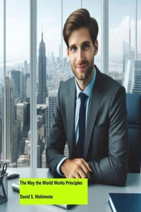 The Way the World Works Principles