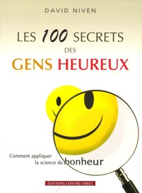 David Niven - Les 100 secrets des gens heureux - Comment appliquer la science du bonheur.