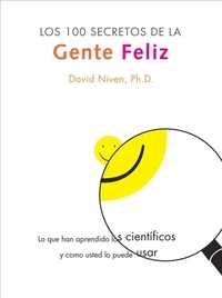 David Niven - Los 100 Secretos de la Gente Feliz - Lo Que los Cientificos Han Descubierto y Como Puede Aplicarlo a su Vida.