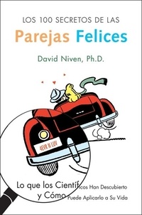 David Niven - Los 100 Secretos de las Parejas Felices - Lo Que los Cientificos Han Descubierto y Como Puede Aplicarlo a Su Vida.