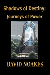  David Noakes - Shadows of Destiny:  Journeys of Power.