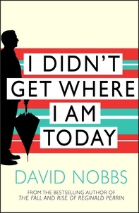 David Nobbs - I Didn't Get Where I Am Today.